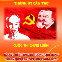 Kế hoạch số 05-KH/TU về Cuộc thi chính luận về bảo vệ nền tảng tư tưởng của Đảng, thành phố Cần Thơ lần I, năm 2023